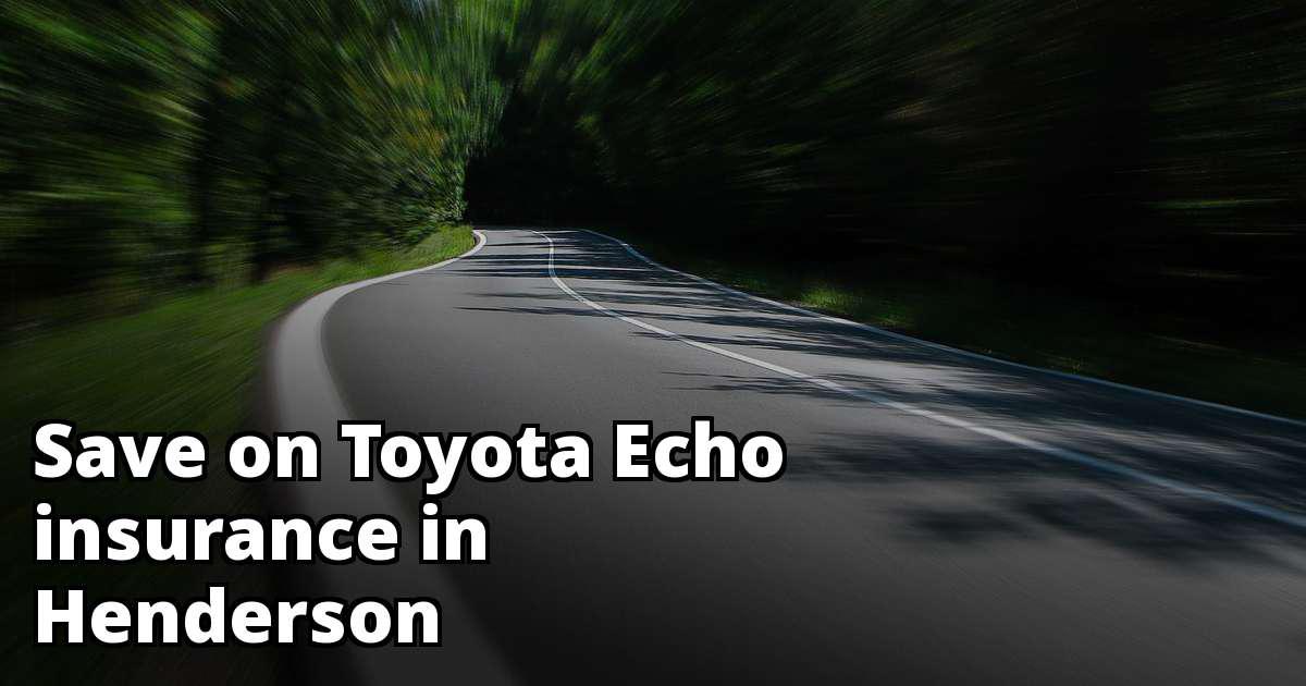 Compare Toyota Echo Insurance Quotes in Henderson Nevada